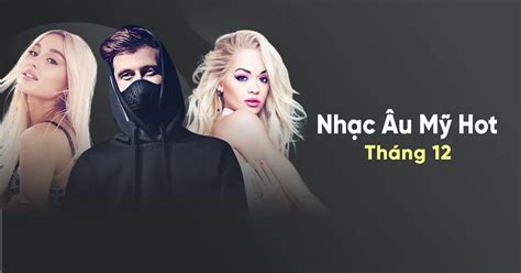 Nhạc Âu Mỹ Hot Tháng 12 2018 Various Artists tải mp3 lời bài hát NhacCuaTui