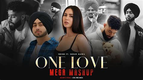 One Love Mega Mashup Shubh Ft Sonam Bajwa Ap Dhillon Latest Punjabi Song 2024 Mohib