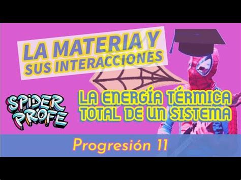 Spider Profe La Materia y sus Interacciones La Energía Térmica Total