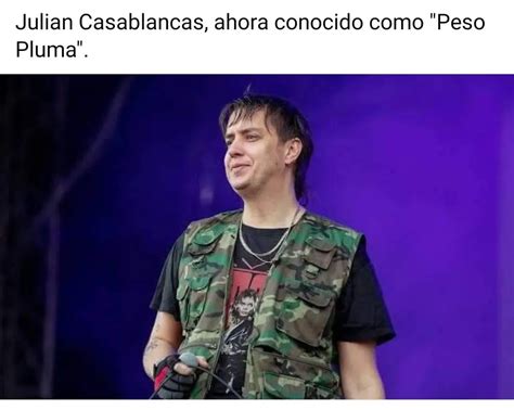 Julian Casablancas Ahora Conocido Como Peso Pluma Memes