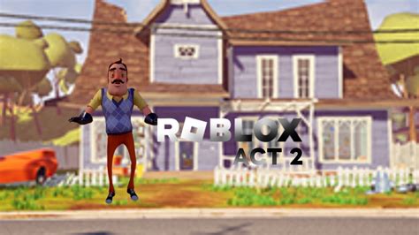 Roblox Hello Neighbor Act 2 YouTube