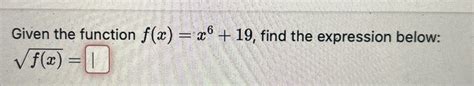 Solved Given The Function F X X6 19 ﻿find The Expression