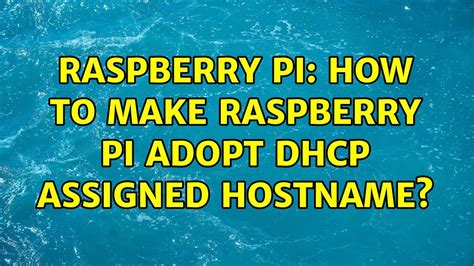 Raspberry Pi How To Make Raspberry Pi Adopt Dhcp Assigned Hostname