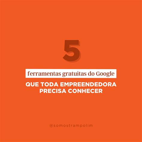 5 Ferramentas Gratuitas Do Google Que Toda Empreendedora Precisa