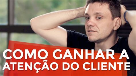 COMO GANHAR A ATENÇÃO DO SEU CLIENTE MARKETING DIGITAL PARTE 272 DE