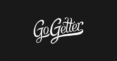 Go Getter Go Getter T Shirt Teepublic