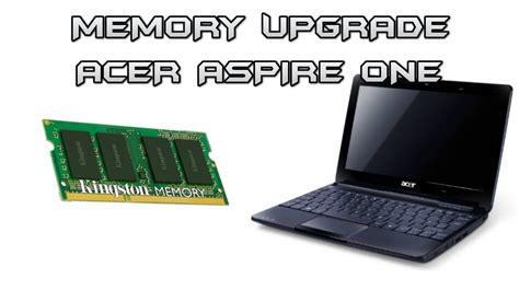 Memory Upgrade Acer Aspire One D Netbook Youtube