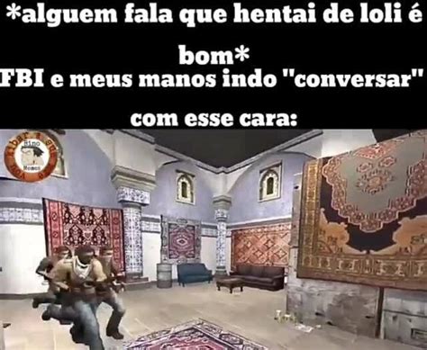 alguem fala que hentai de loli é bom FBI e meus manos indo conversar esse cara iFunny