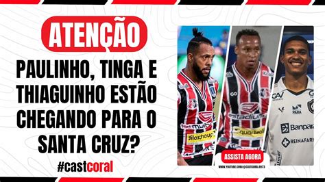 Contrata Es Chegando No Santa Cruz Paulinho Tinga E Tiaguinho Podem