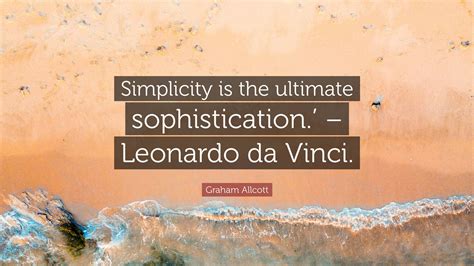 Graham Allcott Quote Simplicity Is The Ultimate Sophistication