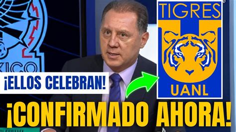 Confirmado Ahora Mismo Oficial Tigres Noticias Hoy Youtube