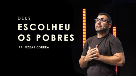 Deus Escolheu Os Pobres Pr Ozeas Correa Youtube