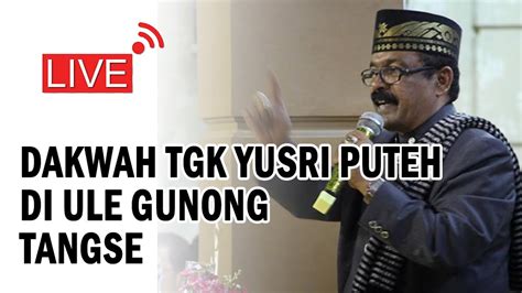 Dakwah Tgk Yusri Puteh Terbaru Di Ule Gunong Tangse Youtube