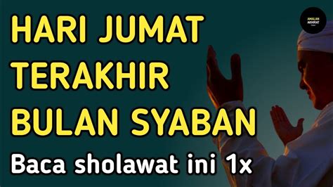 Hari Jumat Terakhir Di Bulan Syaban Sesibuk Apapun Baca Sholawat Ini