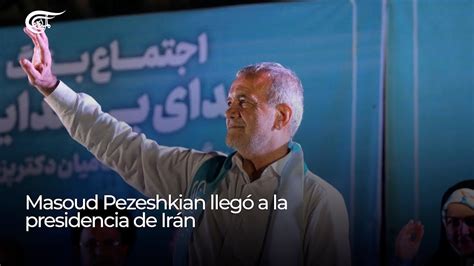 Masoud Pezeshkian Lleg A La Presidencia De Ir N Youtube