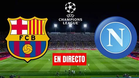 En Vivo Fc Barcelona Vs Ssc Napoli Uefa Champions League Gratis Y