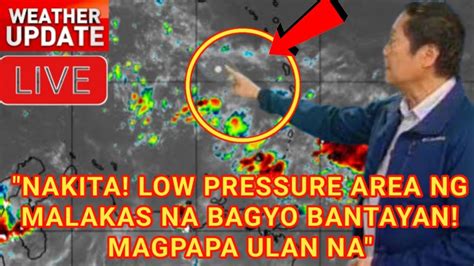 NAGBABANTA NA NAKITANG LOW PRESSURE AREA MALAKAS NA BAGYO BA TIGNAN