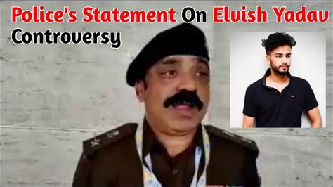 Police S Statement On Elvish Yadav Controversy Elvish Yadav Proven