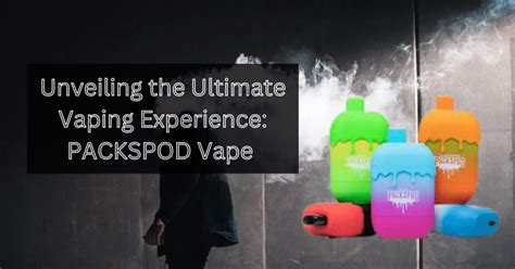 PACKSPOD Vape Ultimate Vaping Experience TheVapersWorld