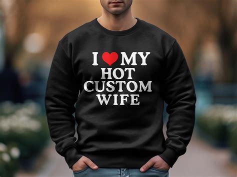 Custom I Love My Hot Wife Shirt Husband Anniversary Wedding