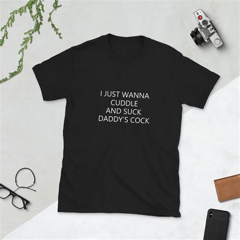 I Just Wanna Cuddle And Suck Daddys Cock Shirt Daddy Dom Tee Etsy