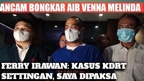 FERRY IRAWAN ANCAM BONGKAR AIB VENNA MELINDA KASUS KDRT SETTING