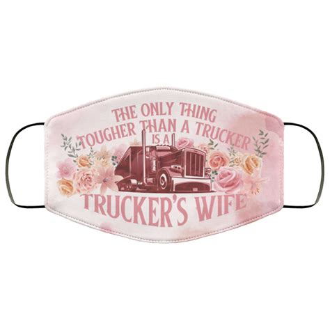 The Only Thing Tougher Than A Trucker Is A Truckers Wife Cloth Face Mask