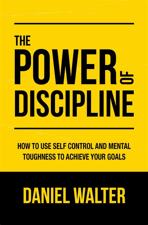 The Power Of Discipline How To Use Self Control And Mental Toughness