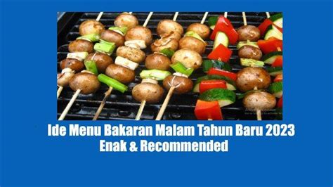 30 Ide Menu Bakaran Untuk Malam Tahun Baru 2023 Bersama Keluarga Hingga