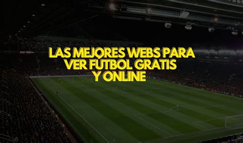 Top Ver F Tbol Online Gratis Por Internet Sin Cortes