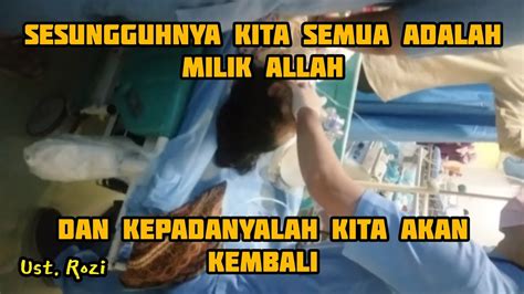 Sesungguhnya Kita Semua Adalah Milik Allah Dan Kepadanyalah Kita Akan