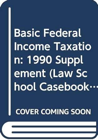 Buy Basic Federal Income Taxation 1990 Supplement Law School Casebook