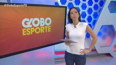 Globo Esporte Pr Veja A Edi O Na Ntegra Do Globo Esporte Paran De