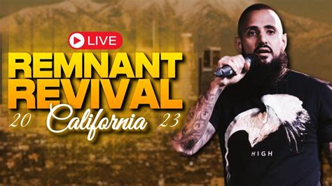 Remnant Revival California Day Richard Lorenzo Jr Youtube