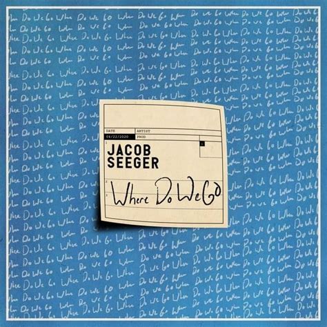 Jacob Seeger Where Do We Go Lyrics Genius Lyrics