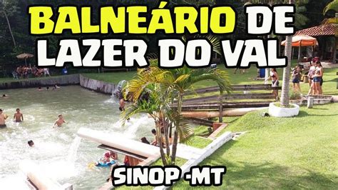 BALNEÁRIO DE LAZER DO VAL MUNICÍPIO DE SINOP MATO GROSSO YouTube