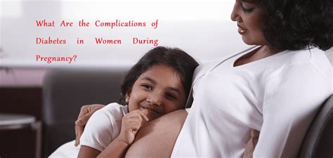 Complications of Diabetes in Women During Pregnancy?