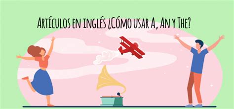 Artículos en inglés Cómo usar A An y The Elblogdeidiomas es