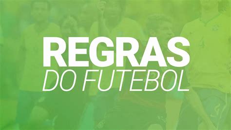 Regras do Futebol em 2020 Veja nosso guia fotos e vídeos