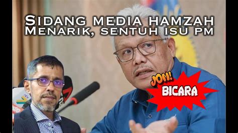 Jom Bicara Sidang Media Hamzah Zainuddin Cukup Menarik Sentuh Isu PM