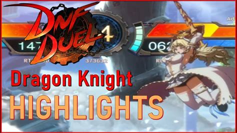 Dnf Duel Dragon Knight Highlights Youtube