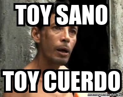 Meme Personalizado Toy Sano Toy Cuerdo