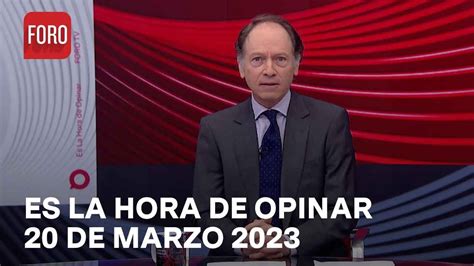 Es La Hora De Opinar Programa Completo 20 De Marzo 2023 YouTube