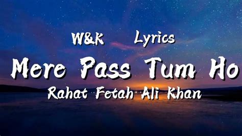 Rahat Fetah Ali Khan Mere Pass Tum Ho Lyrics Wandk Youtube