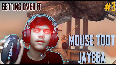 MOUSE TOOT JAYEGA RAGE Getting Over It YouTube