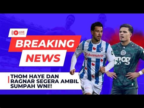 Thom Haye Dan Ragnar Oratmangoen Dikabarkan Ambil Sumpah Wni Maret