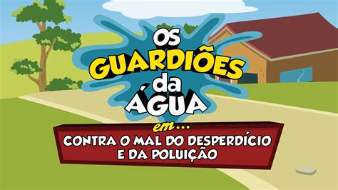 Guardiões da Água contra o mal do desperdício Adasa na Escola