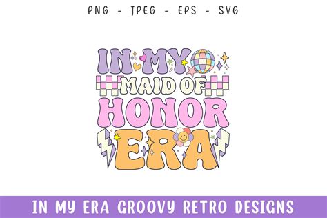 In My Maid Of Honor Era Groovy Retro Svg Graphic By Rahnumaat690