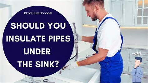 Should You Insulate Pipes Under The Sink Unveil The Truth