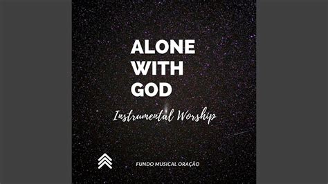 Alone With God Instrumental Worship Youtube Music